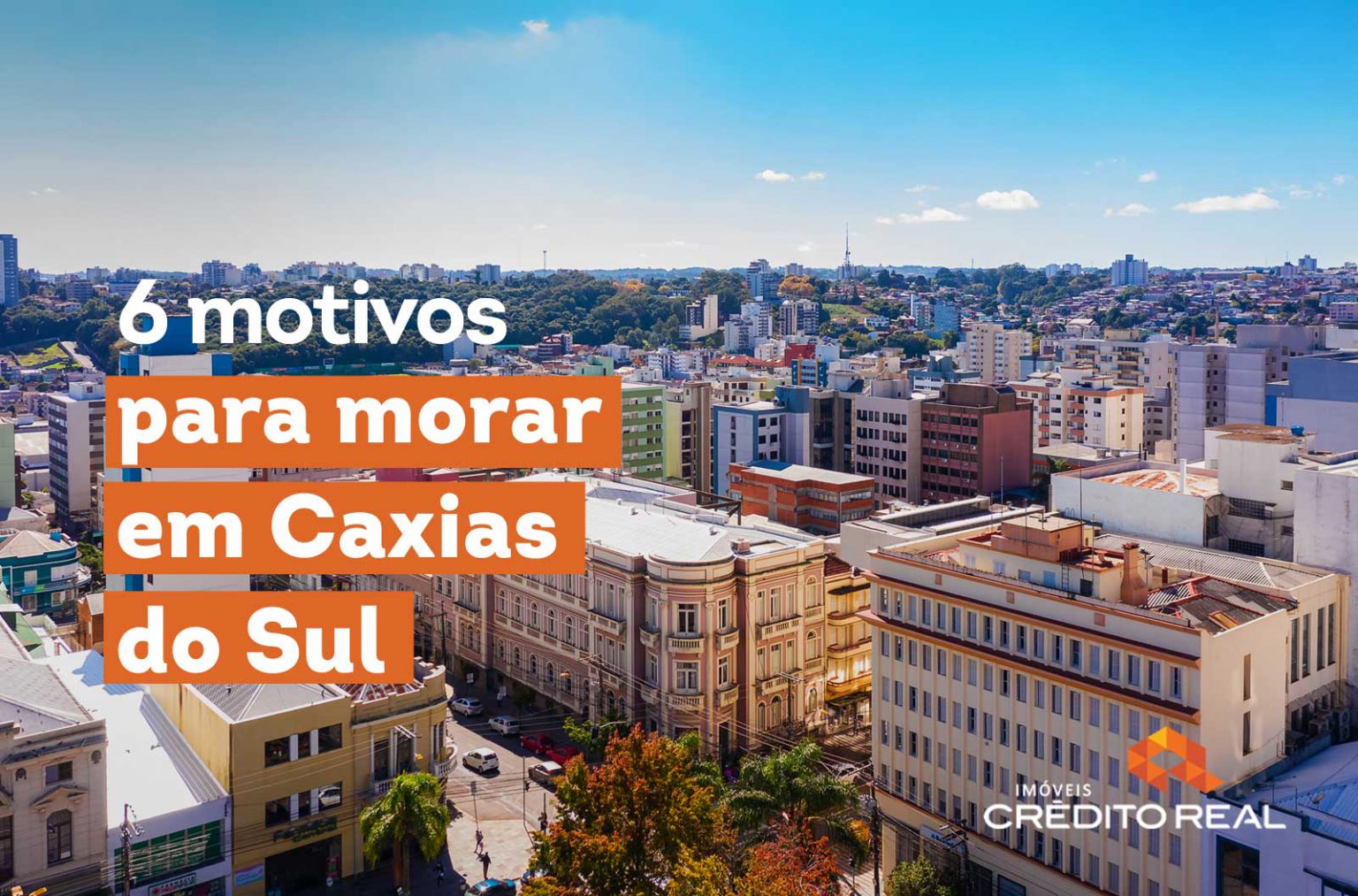 Motivos Para Voc Morar Em Caxias Do Sul Blog Im Veis Cr Dito Real